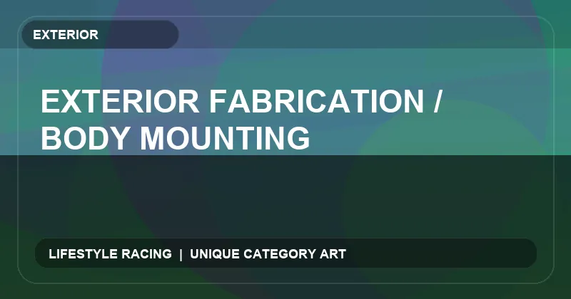 Exterior Fabrication / Body Mounting